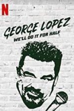 Watch George Lopez: We\'ll Do It for Half Projectfreetv