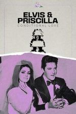 Watch Elvis & Priscilla: Conditional Love Projectfreetv