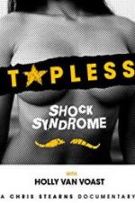 Watch Topless Shock Syndrome: The Documentary Projectfreetv