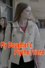 Watch My Daughter\'s Psycho Friend Projectfreetv