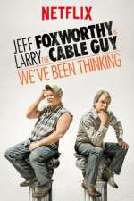 Watch Jeff Foxworthy & Larry the Cable Guy: We've Been Thinking Projectfreetv