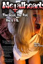 Watch Metalheads The Good the Bad and the Evil Online Projectfreetv