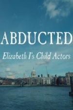 Watch Abducted: Elizabeth I\'s Child Actors Projectfreetv