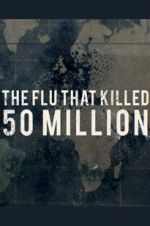 Watch The Flu That Killed 50 Million Projectfreetv
