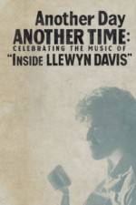 Watch Another Day, Another Time: Celebrating the Music of Inside Llewyn Davis Projectfreetv