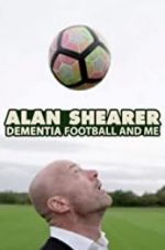 Watch Alan Shearer: Dementia, Football & Me Projectfreetv