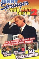Watch Jerry Springer To Hot For TV 2 Online Projectfreetv