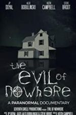 Watch The Evil of Nowhere: A Paranormal Documentary Projectfreetv