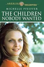 Watch The Children Nobody Wanted Projectfreetv