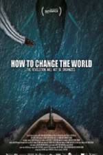 Watch How to Change the World Projectfreetv