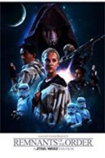 Watch Remnants of the Order: A Star Wars Fan Film Projectfreetv