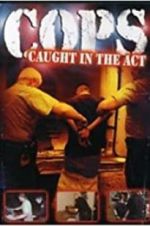 Watch COPS: Caught in the Act Online Projectfreetv