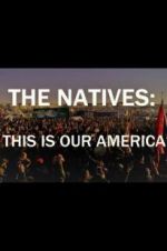Watch The Natives: This Is Our America Projectfreetv