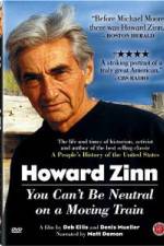 Watch Howard Zinn - You Can't Be Neutral on a Moving Train Projectfreetv