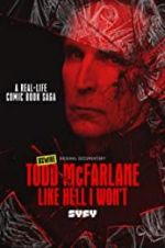 Watch Todd McFarlane: Like Hell I Won\'t Projectfreetv