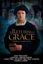 Watch A Return to Grace: Luther\'s Life and Legacy Projectfreetv
