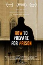 Watch How to Prepare For Prison Projectfreetv