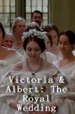 Watch Victoria & Albert: The Royal Wedding Online Projectfreetv