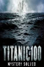 Watch Titanic at 100 Mystery Solved Projectfreetv