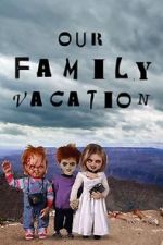 Watch Chucky\'s Family Vacation Projectfreetv