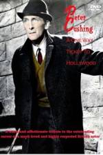 Watch Peter Cushing: A One-Way Ticket to Hollywood Projectfreetv