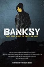 Watch Banksy and the Rise of Outlaw Art Projectfreetv