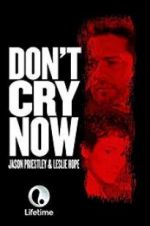 Watch Don\'t Cry Now Projectfreetv
