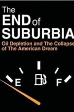 Watch The End of Suburbia: Oil Depletion and the Collapse of the American Dream Projectfreetv