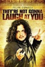 Watch Felipe Esparza The're Not Gonna Laugh At You Projectfreetv