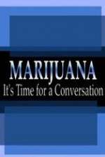 Watch Marijuana: It?s Time for a Conversation Projectfreetv