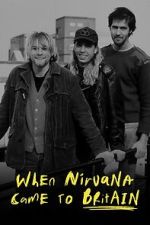 Watch When Nirvana Came to Britain Online Projectfreetv