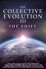 Watch The Collective Evolution III: The Shift Projectfreetv