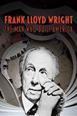 Watch Frank Lloyd Wright: The Man Who Built America Projectfreetv