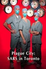 Watch Plague City: SARS in Toronto Projectfreetv