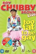 Watch Roy Chubby Brown Too Fat To Be Gay Online Projectfreetv