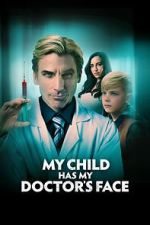 Watch My Child Has My Doctor's Face Online Projectfreetv