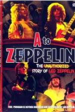 Watch A to Zeppelin:  The Unauthorized Story of Led Zeppelin Projectfreetv