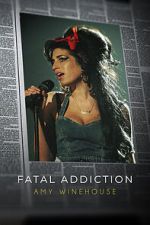 Watch Fatal Addiction: Amy Winehouse Projectfreetv