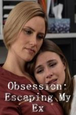 Watch Obsession: Escaping My Ex Projectfreetv
