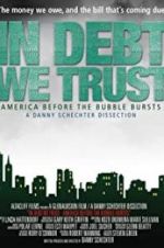 Watch In Debt We Trust: America Before the Bubble Bursts Projectfreetv