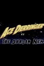 Watch Ace Derringer vs. the Shadow Men Projectfreetv
