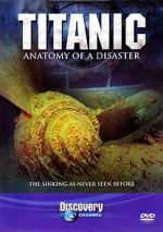 Watch Titanic: Anatomy of a Disaster Online Projectfreetv