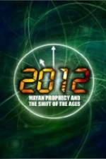 Watch 2012: Mayan Prophecy and the Shift of the Ages Projectfreetv