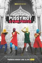 Watch Pussy Riot: A Punk Prayer Projectfreetv