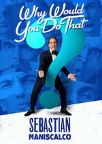 Watch Sebastian Maniscalco: Why Would You Do That? (TV Special 2016) Projectfreetv