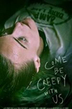 Watch Come Be Creepy With Us Online Projectfreetv