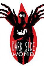 Watch The Dark Side of the Womb Projectfreetv