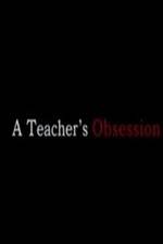 Watch A Teacher's Obsession Online Projectfreetv