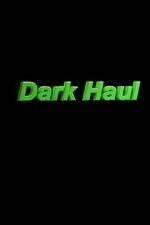 Watch Dark Haul Projectfreetv