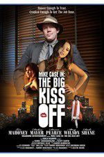 Watch Mike Case in The Big Kiss Off Projectfreetv